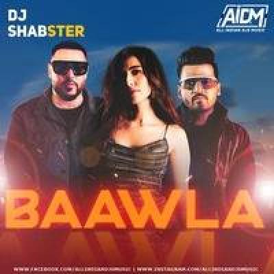 Badshah - Baawla Remix Mp3 Song - Dj Shabster